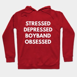 Stressed Depressed Boyband Obsessed Hoodie